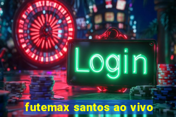 futemax santos ao vivo